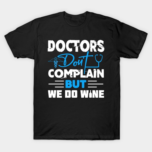 Doctors don't complain but we do wine T-Shirt by Cuteepi